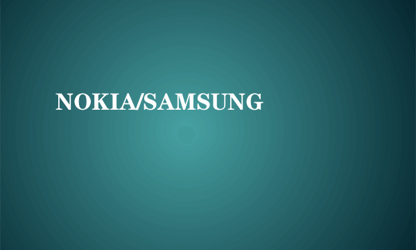 NOKIA/SAMSUNG