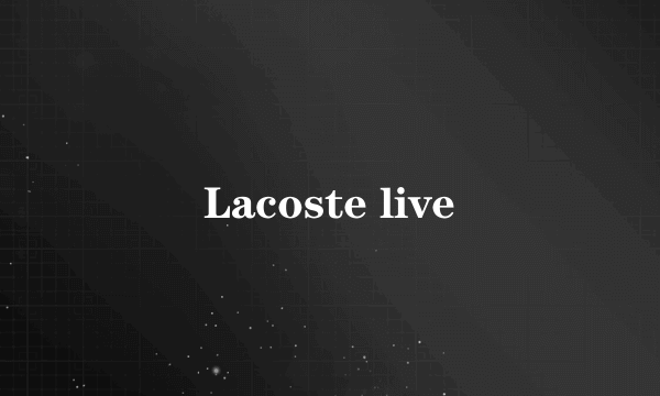 Lacoste live