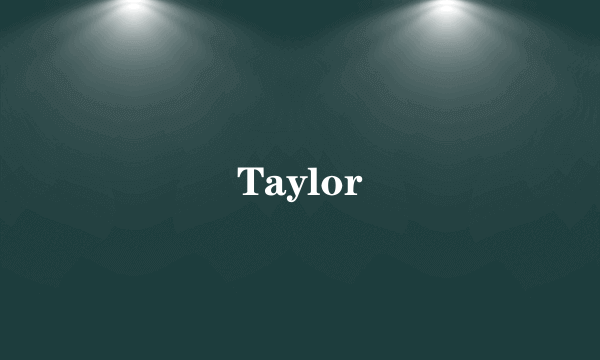 Taylor