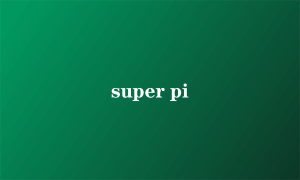 super pi
