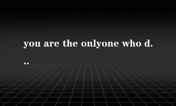 you are the onlyone who drives me mental and kee