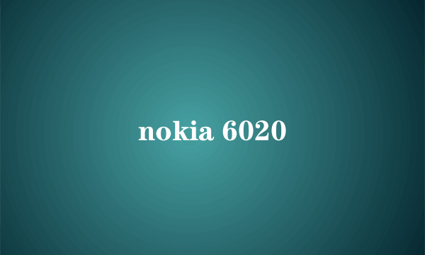 nokia 6020