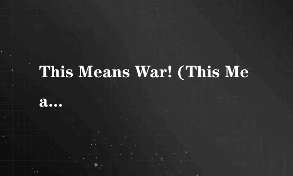 This Means War! (This Means War Album Version) 歌词
