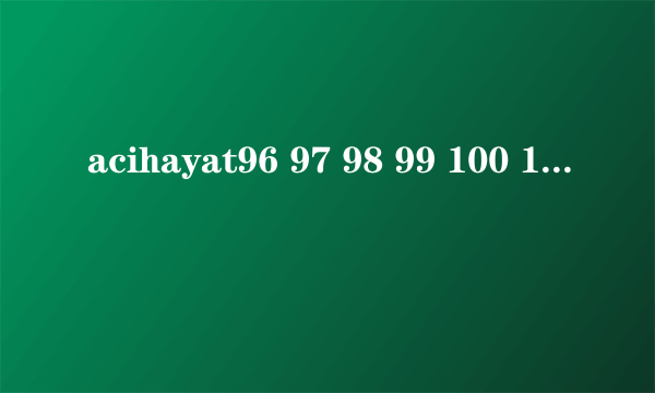 acihayat96 97 98 99 100 101 全集